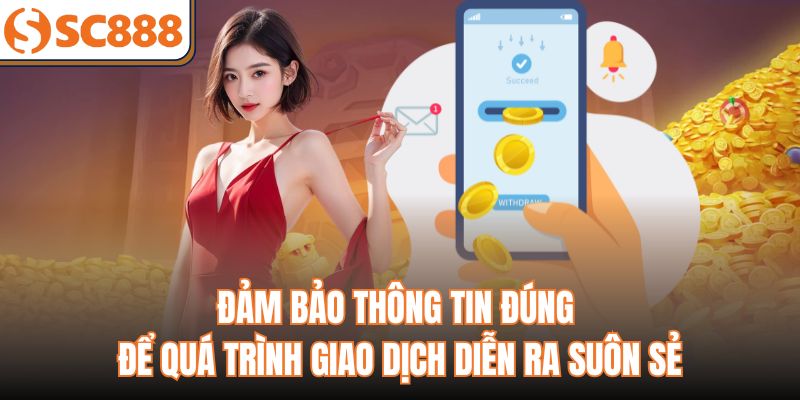 Đảm bảo thông tin đúng để quá trình giao dịch diễn ra suôn sẻ