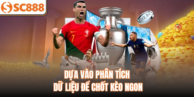 Dựa vào phân tích dữ liệu để chốt kèo ngon