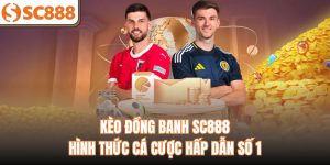 Kèo Đồng Banh SC888 – Hình Thức Cá Cược Hấp Dẫn Số 1