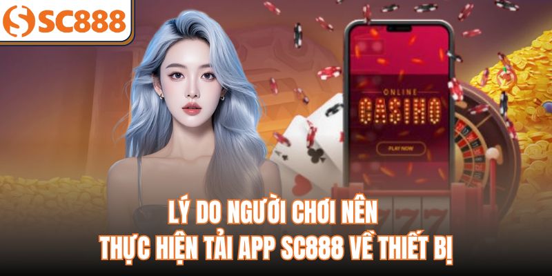 Lý do người chơi nên thực hiện tải app sc888 về thiết bị