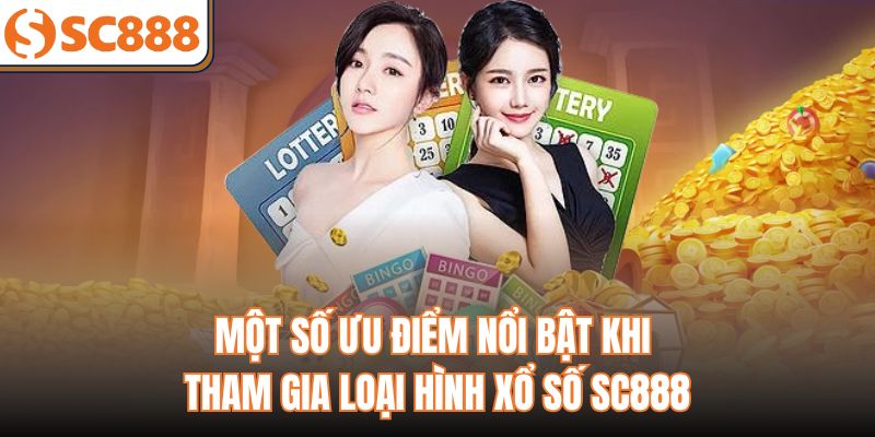 Một số ưu điểm nổi bật khi tham gia loại hình xổ số sc888